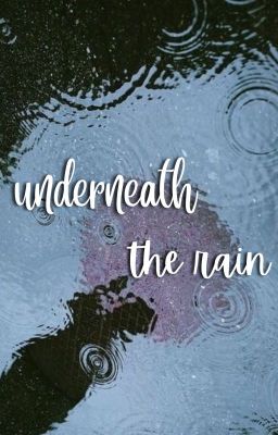 underneath the rain - bên dưới màn mưa