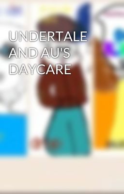 UNDERTALE AND AU'S DAYCARE