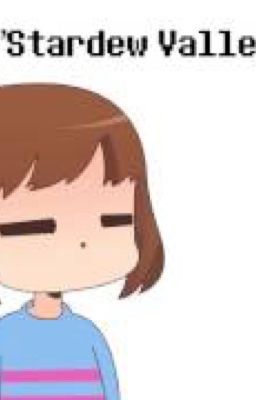 Undertale and stardew valley crossover (first attempt at a full on fanfic)