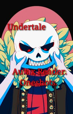 Undertale/Au's x reader. 