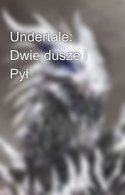 Undertale: Dwie dusze i Pył