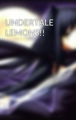 UNDERTALE LEMONS!!