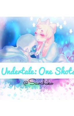 Undertale: One Shots! [REQUESTS INFO ON LAST CHAPTER]