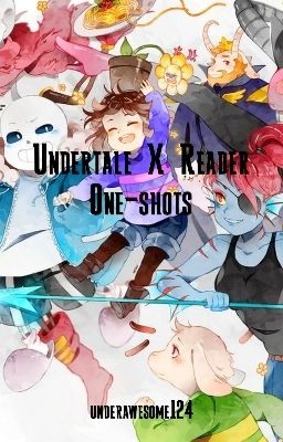 Undertale X Reader One-shots