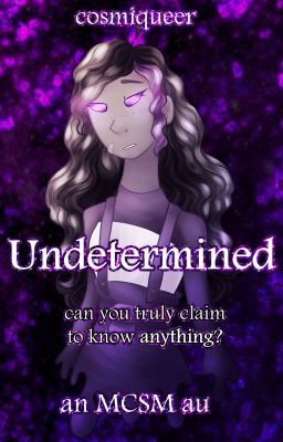 Undetermined [MCSM AU]