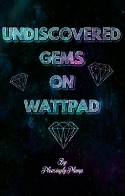 Undiscovered Gems On Wattpad