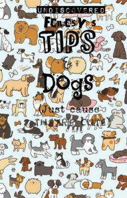 UndiscoveredFantasy's Tips & Dogs (Just Cause They're Cute)