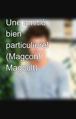 Une amitié bien particulière! (Magcon! Magcult)