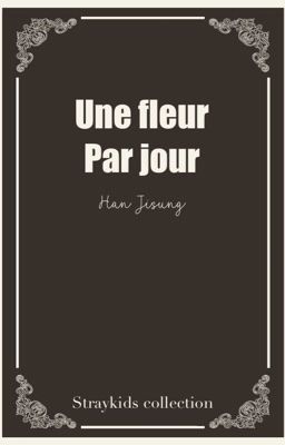 Une fleur par jour - 𝖧𝖺𝗇 𝖩𝗂𝗌𝗎𝗇𝗀 [ 𝖲𝗍𝗋𝖺𝗒𝗄𝗂𝖽𝗌 𝗌𝗄𝗓 ]