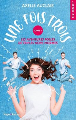 Une fois trois (éditée chez Hugo New Romance)