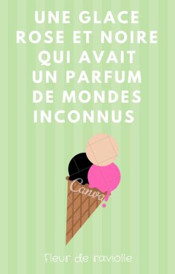 Une glace rose et noire qui avait un parfum de mondes inconnus