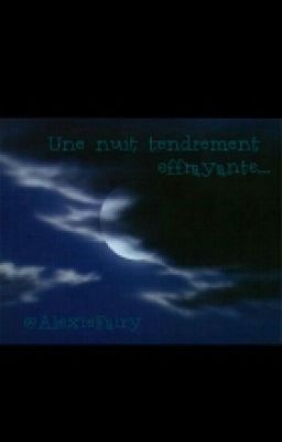 Une nuit tendrement effrayante -- OS