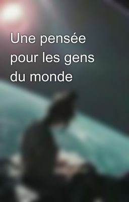 Une pensée pour les gens du monde