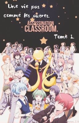 Une vie pas comme les autres. [Assassination classroom] Tome 1. 