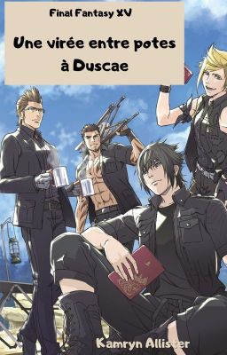 Une virée entre potes à Duscae [Final Fantasy XV]