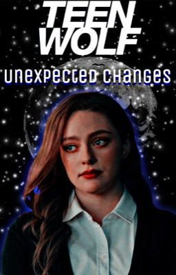 Unexpected Changes| Teen Wolf