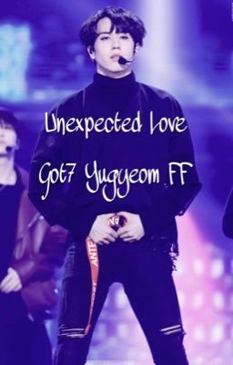 Unexpected Love {Yugyeom Fanfiction}