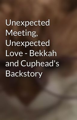 Unexpected Meeting, Unexpected Love - Bekkah and Cuphead's Backstory