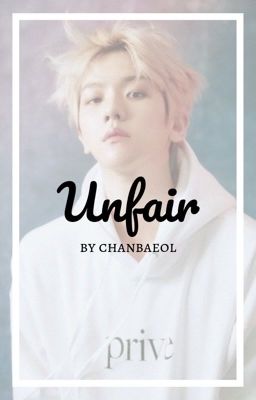 Unfair || Byun Baekhyun