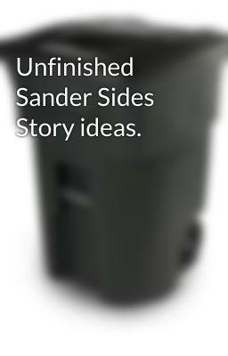 Unfinished Sander Sides Story ideas.