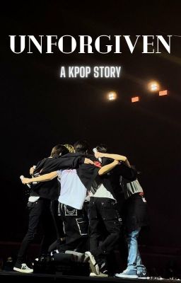 UNFORGIVEN ~ A Kpop story