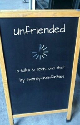 Unfriended (talks & texts one-shot)