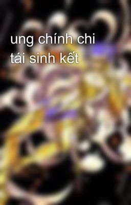 ung chính chi tái sinh kết