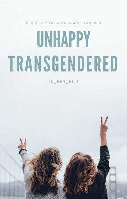 Unhappy // Transgendered