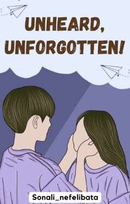 UNHEARD, UNFORGOTTEN!