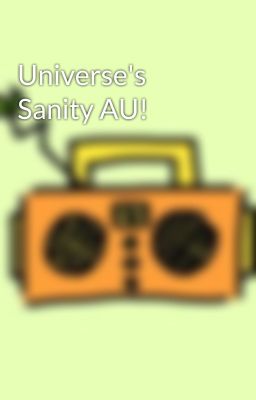 Universe's Sanity AU!