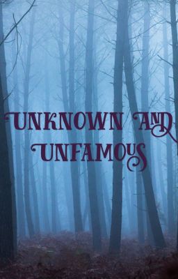 Unknown and Unfamous