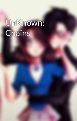 UnKnown: Chains