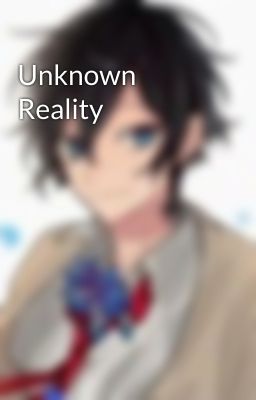 Unknown Reality