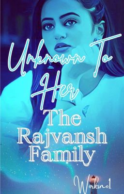 UNKNOWN TO HER - THE RAJVANSH FAMILY