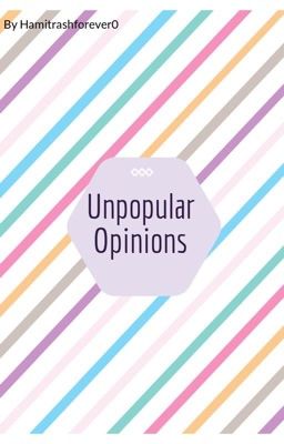 Unpopular Opinions