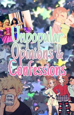 Unpopular Opinions & Confessions