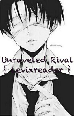 Unraveled rival ( Levi x reader)