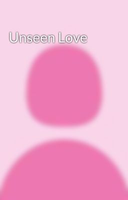 Unseen Love