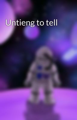 Untieng to tell