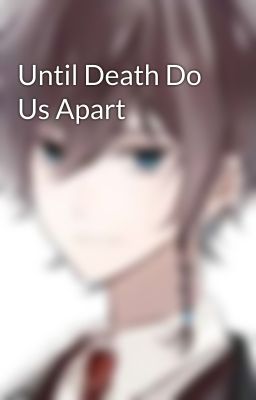 Until Death Do Us Apart