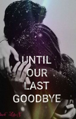 UNTIL OUR LAST GOODBYE