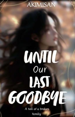 Until our last goodbye (ON HOLD)