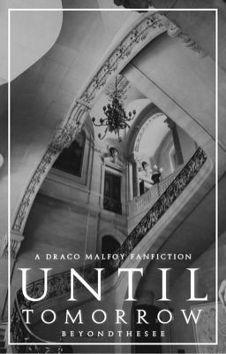 UNTIL TOMORROW | D. MALFOY