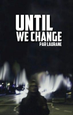 Until We Change