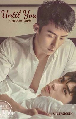 Until You (Yuzhou Fanfic)