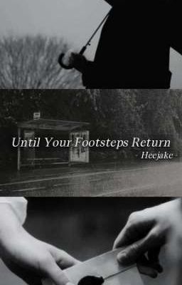 - Until your footsteps return - (ones)