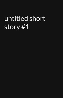 untitled short story #1