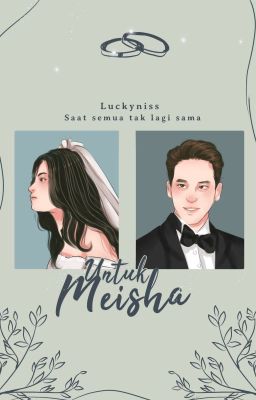 Untuk Meisha ✔ (Tersedia Di UNINOVEL dan GOOGLE PLAY BOOK)