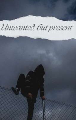 Unwanted, but present