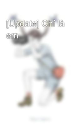 [Update] Chỉ là em